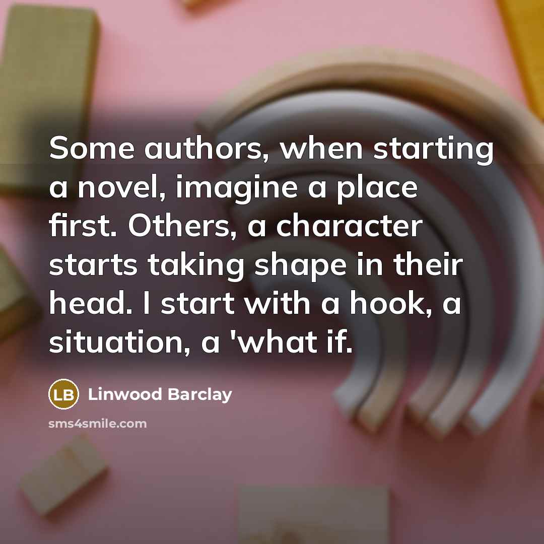 “Some authors, when starting a novel, imagine a place first.…” quote by Linwood Barclay