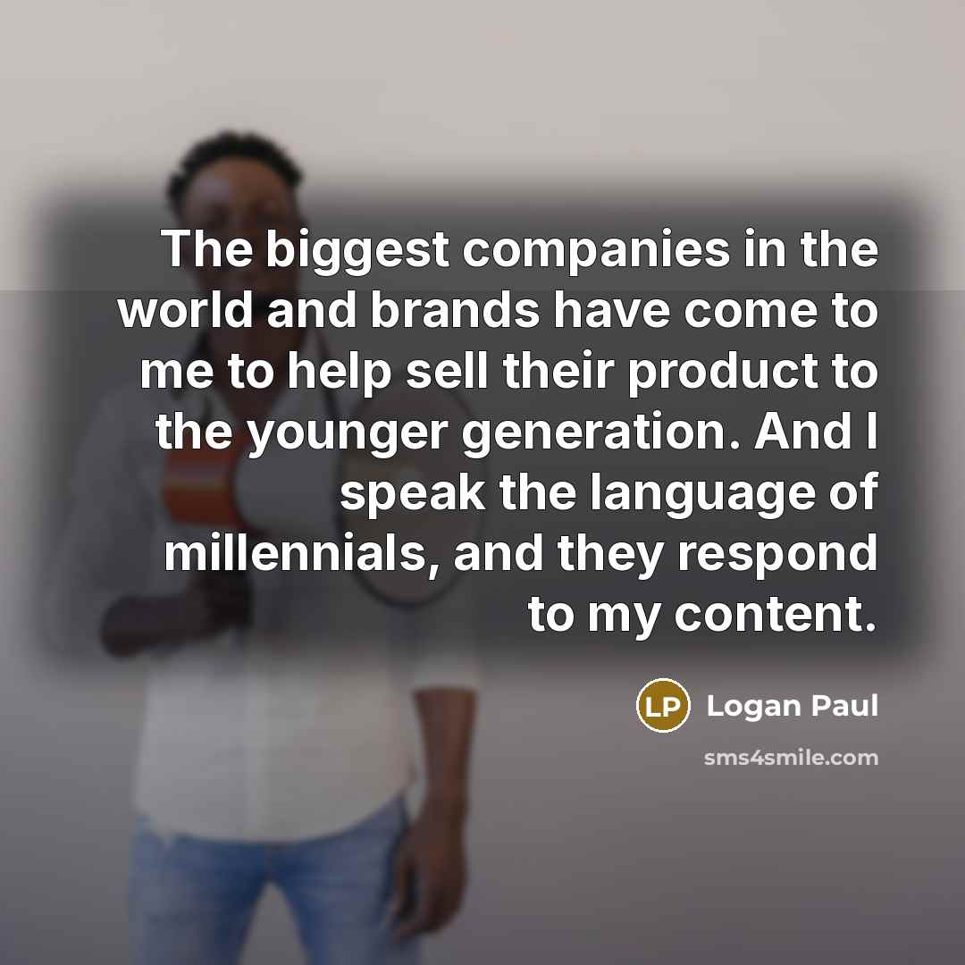 “The biggest companies in the world and brands have come…” quote by Logan Paul