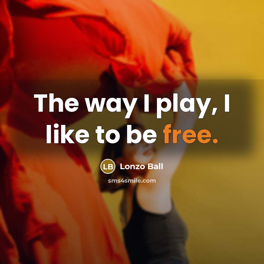 “The way I play, I like to be free.…” quote by Lonzo Ball