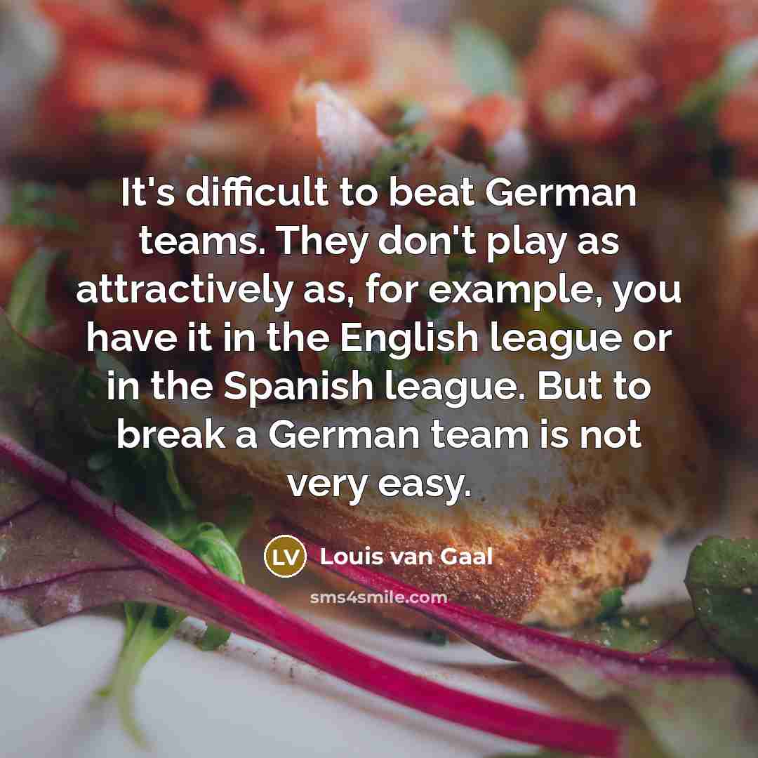 “It's difficult to beat German teams. They don't play as…” quote by Louis van Gaal