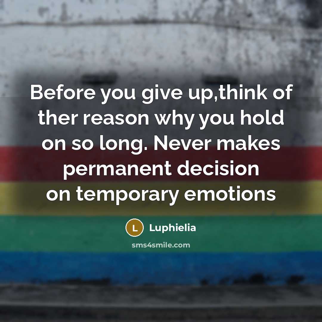 “Before you give up,think of ther reason why you hold…” quote by Luphielia
