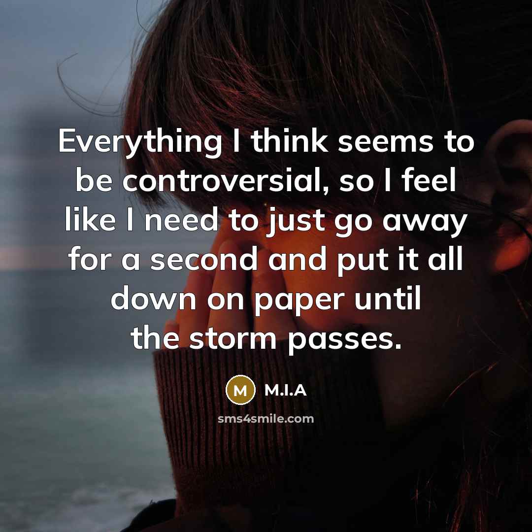 “Everything I think seems to be controversial, so I feel…” quote by M.I.A