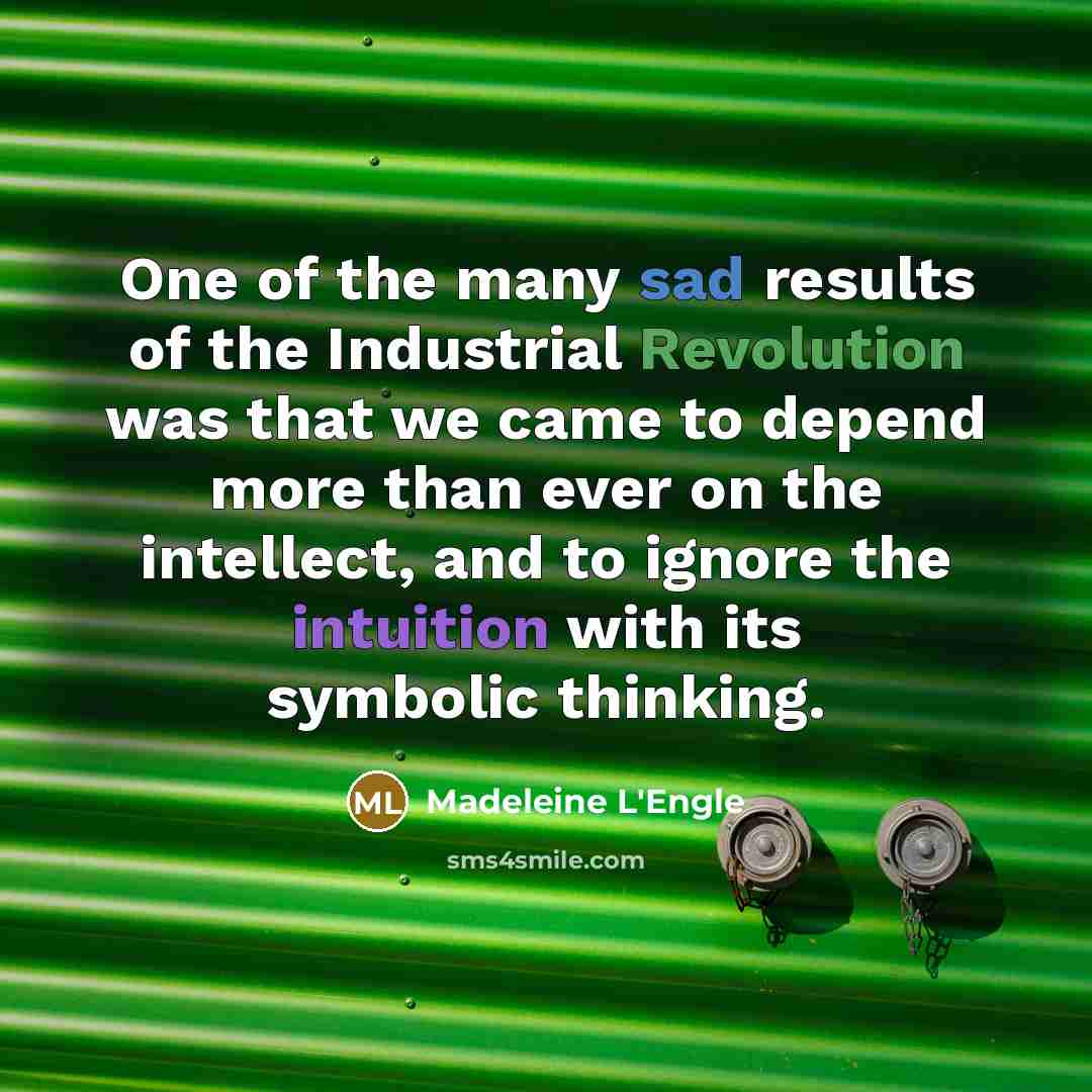 “One of the many sad results of the Industrial Revolution…” quote by Madeleine L'Engle