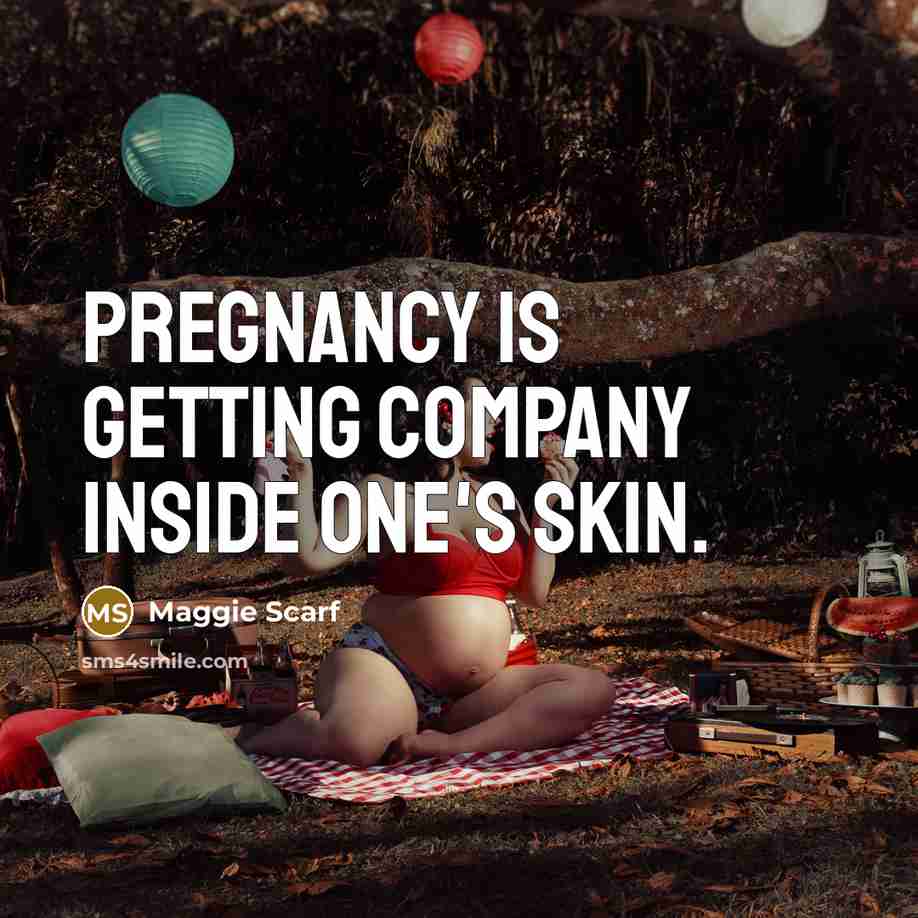 “Pregnancy is getting company inside one's skin.…” quote by Maggie Scarf