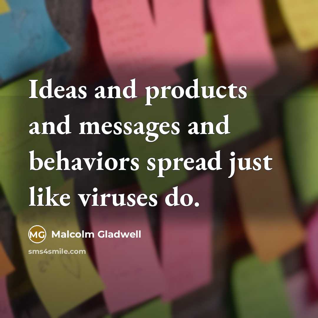 “Ideas and products and messages and behaviors spread just like…” quote by Malcolm Gladwell