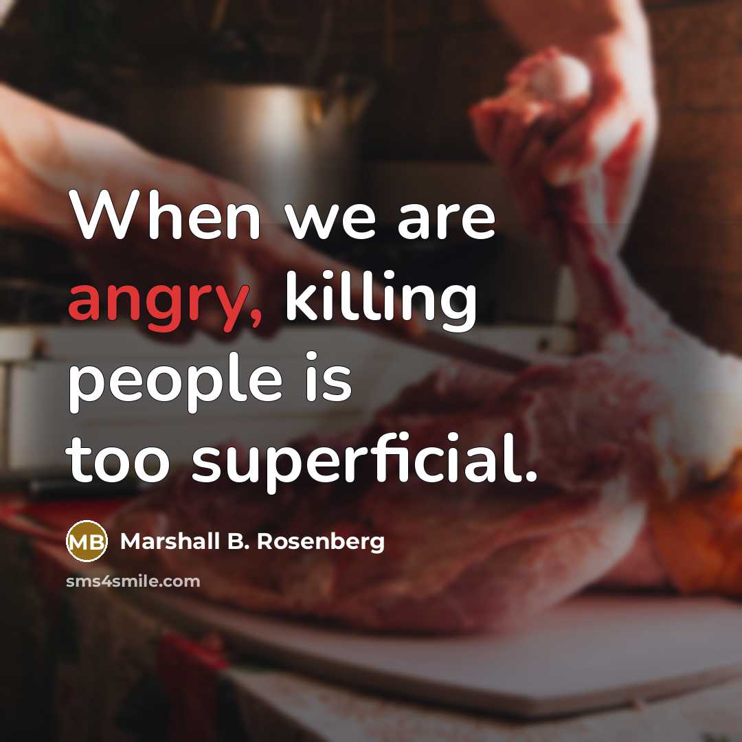 “When we are angry, killing people is too superficial.…” quote by Marshall B. Rosenberg