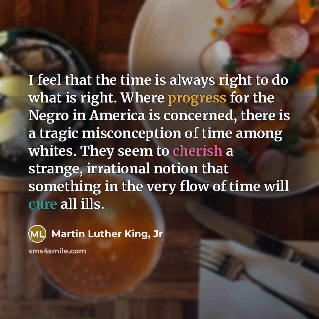 “I feel that the time is always right to do…” quote by Martin Luther King, Jr