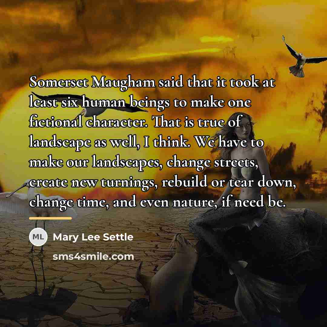 “Somerset Maugham said that it took at least six human…” quote by Mary Lee Settle