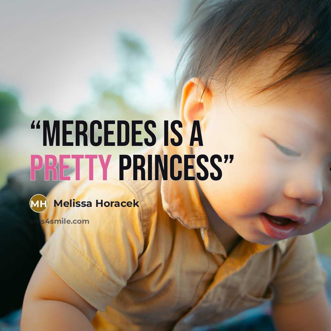 “Mercedes is a pretty princess” quote by Melissa Horacek
