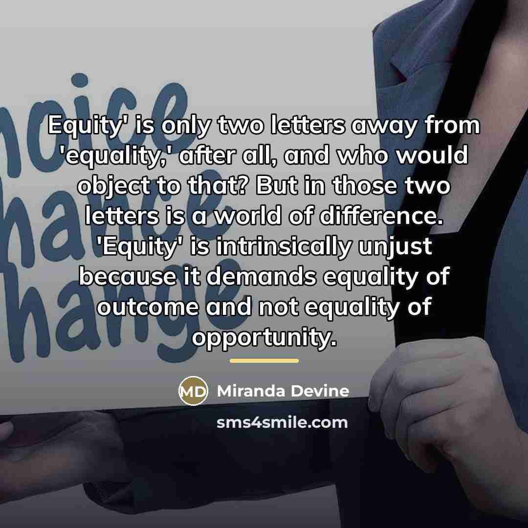 “Equity' is only two letters away from 'equality,' after all,…” quote by Miranda Devine