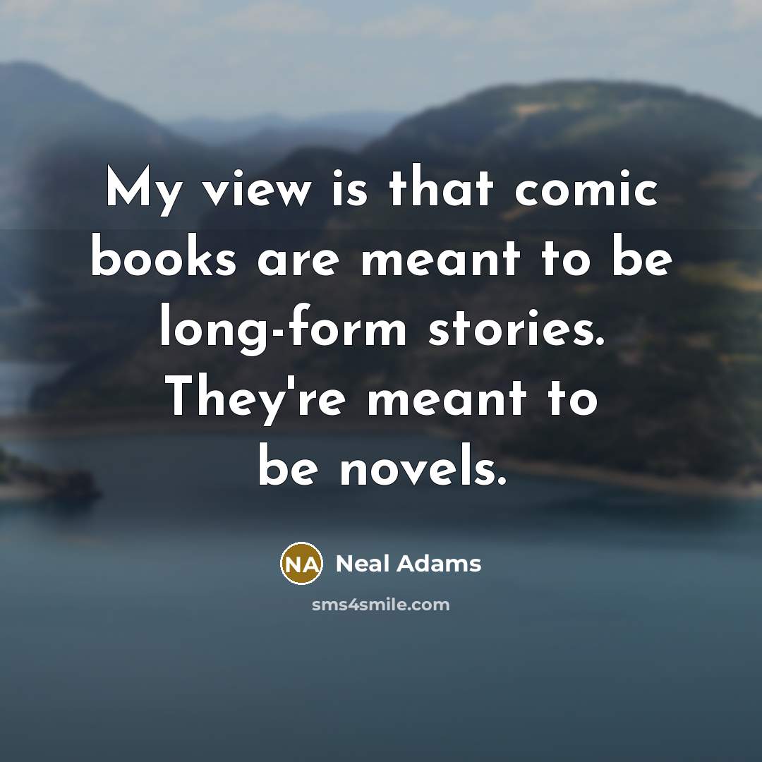 “My view is that comic books are meant to be…” quote by Neal Adams