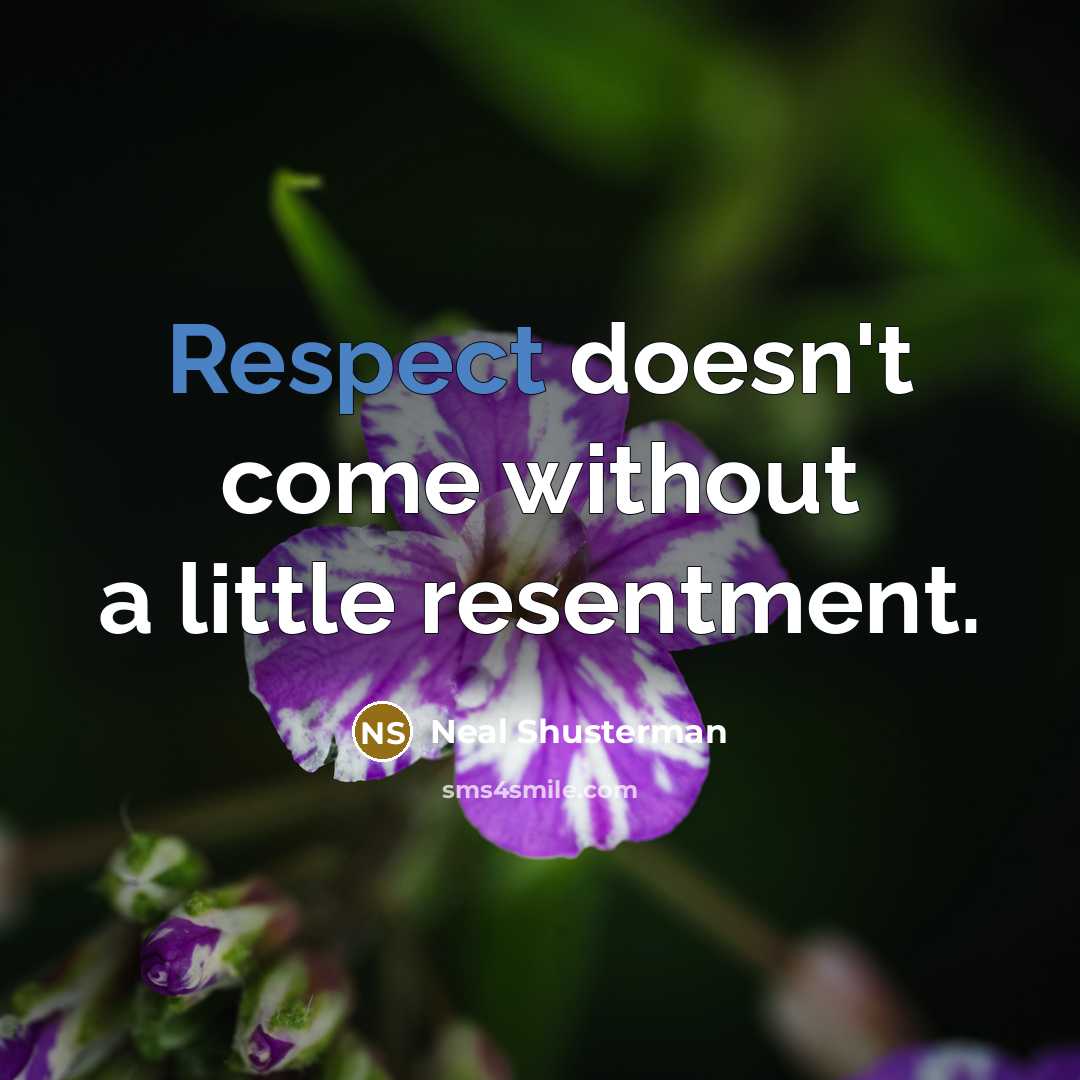 “Respect doesn't come without a little resentment.…” quote by Neal Shusterman