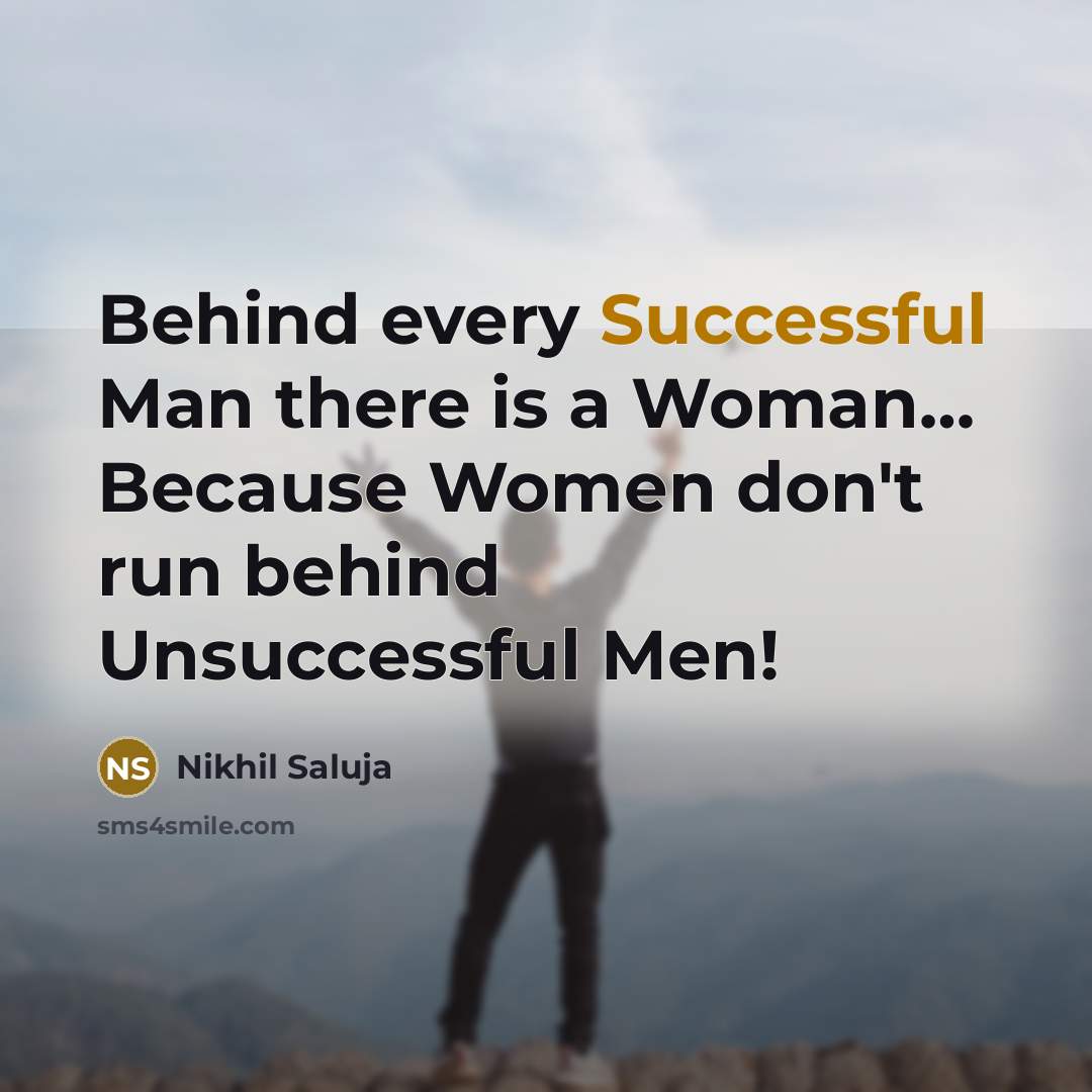 “Behind every Successful Man there is a Woman...... Because Women…” quote by Nikhil Saluja
