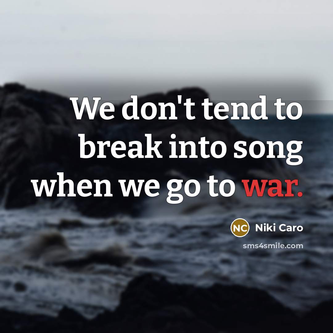 “We don't tend to break into song when we go…” quote by Niki Caro