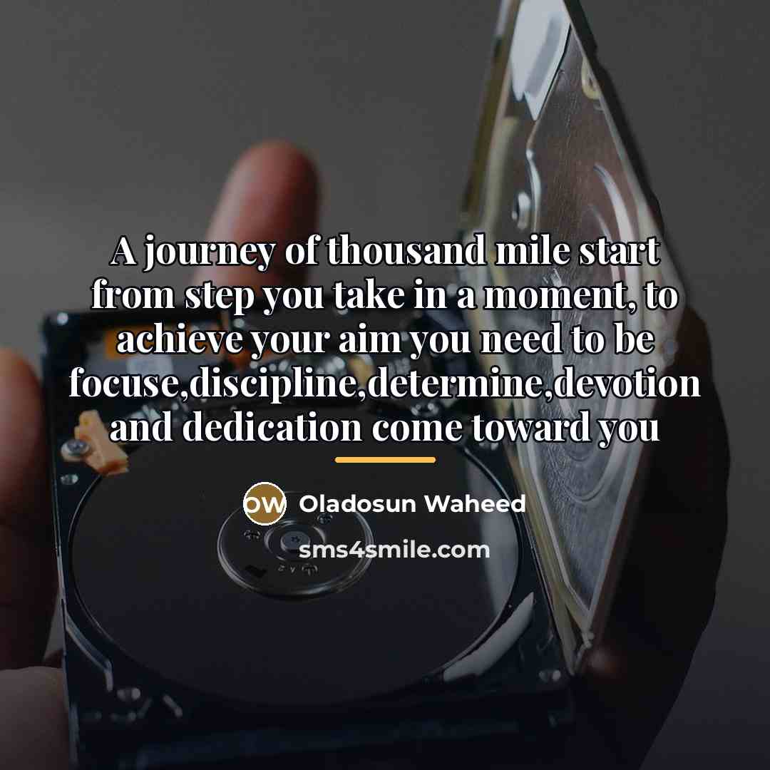 “A journey of thousand mile start from step you take…” quote by Oladosun Waheed