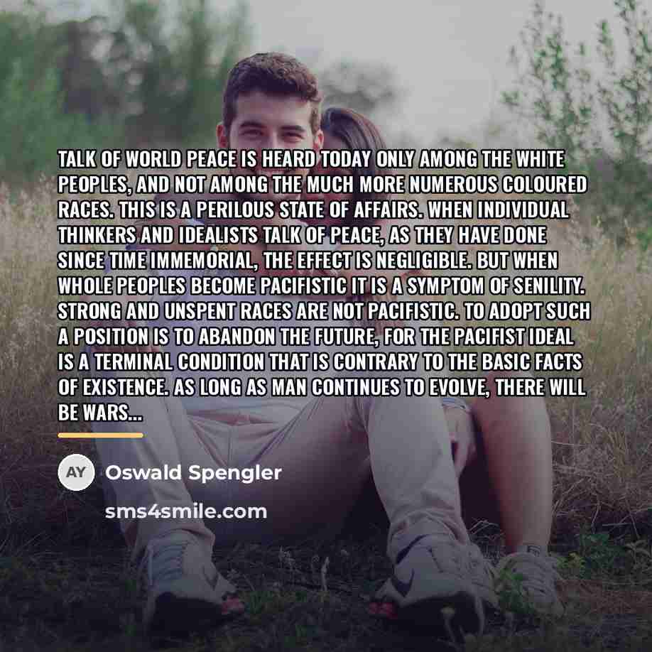 “Talk of world peace is heard today only among the…” quote by Oswald Spengler