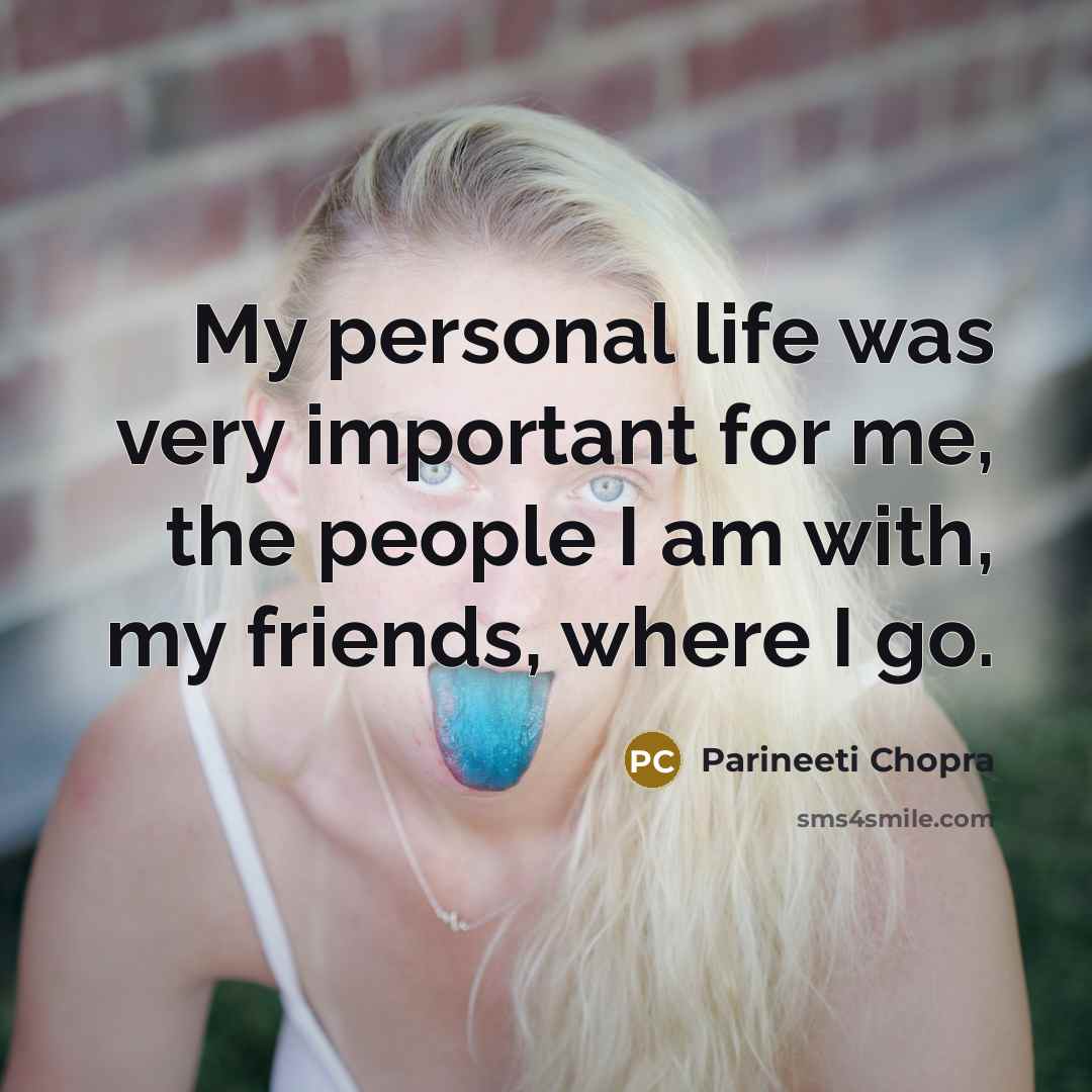 “My personal life was very important for me, the people…” quote by Parineeti Chopra