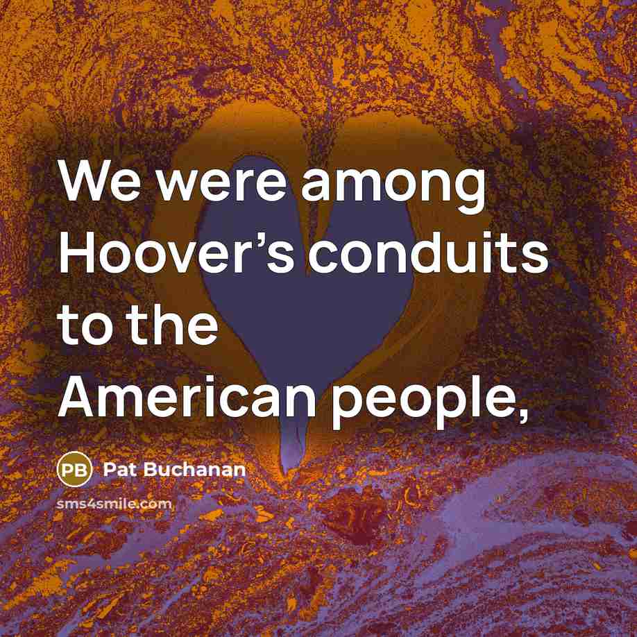 “We were among Hoover's conduits to the American people,” quote by Pat Buchanan