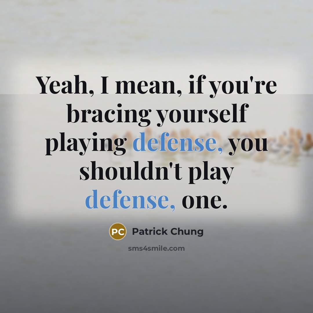 “Yeah, I mean, if you're bracing yourself playing defense, you…” quote by Patrick Chung