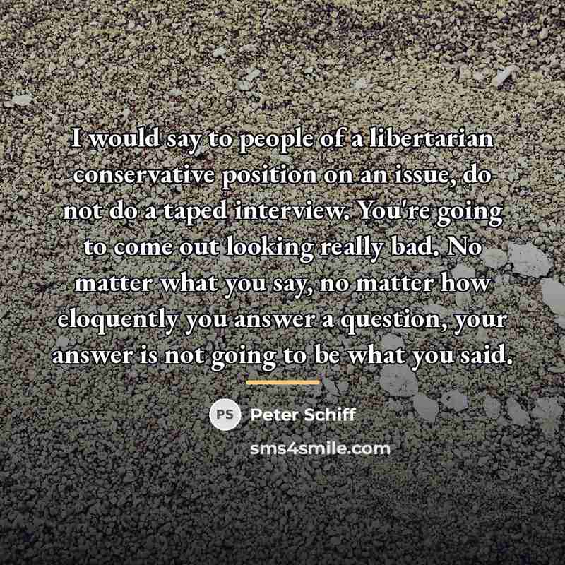 “I would say to people of a libertarian conservative position…” quote by Peter Schiff