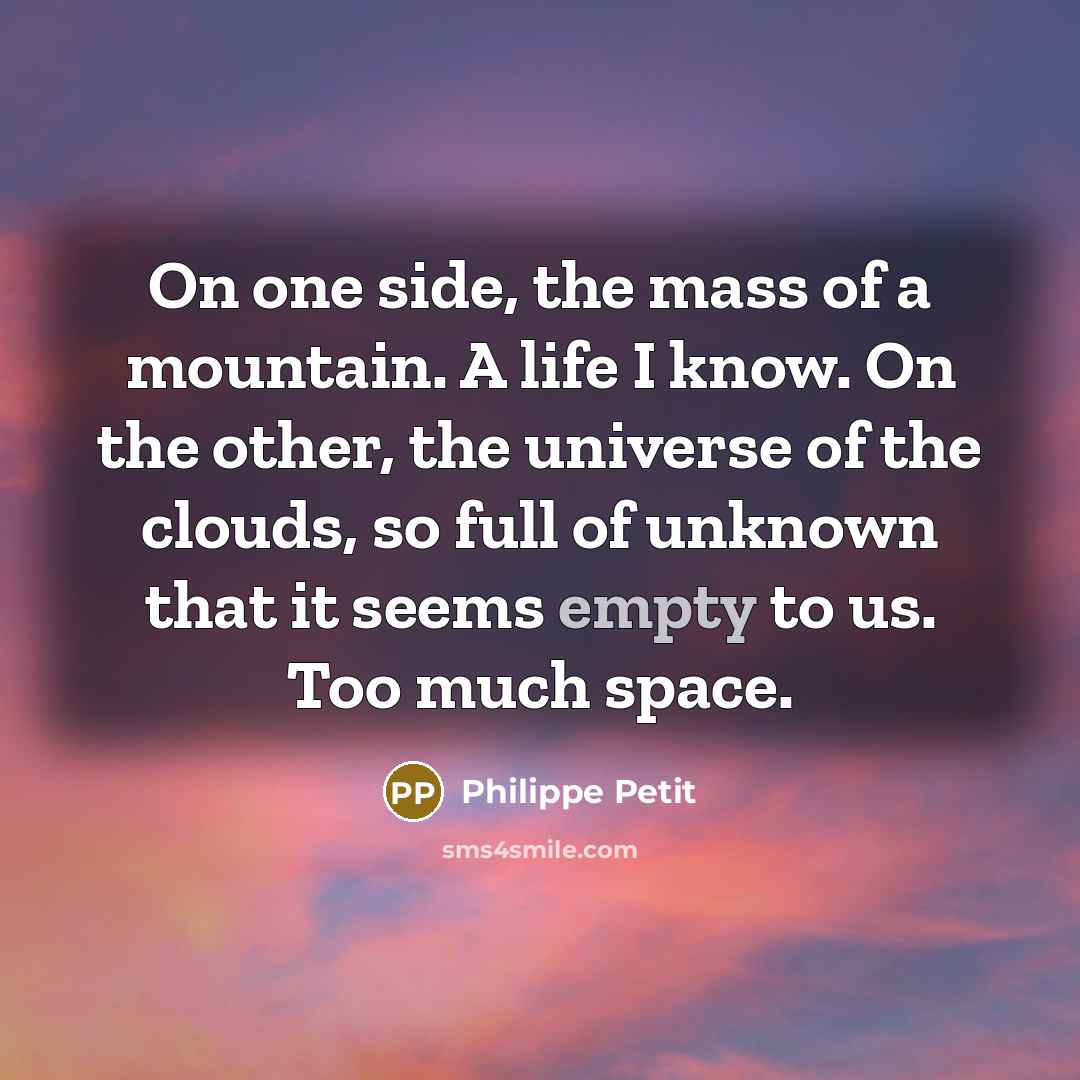 “On one side, the mass of a mountain. A life…” quote by Philippe Petit