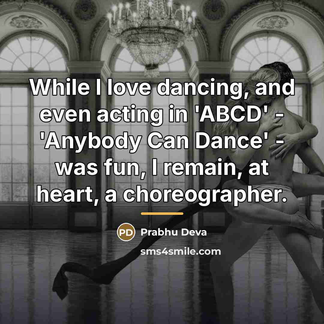“While I love dancing, and even acting in 'ABCD' -…” quote by Prabhu Deva