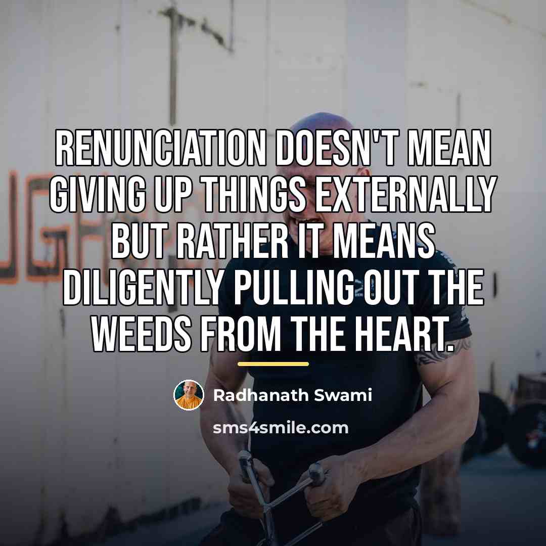 “Renunciation doesn't mean giving up things externally but rather it…” quote by Radhanath Swami