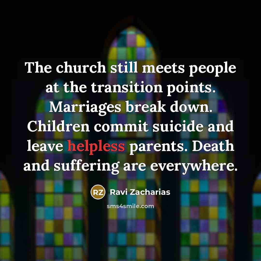 “The church still meets people at the transition points. Marriages…” quote by Ravi Zacharias