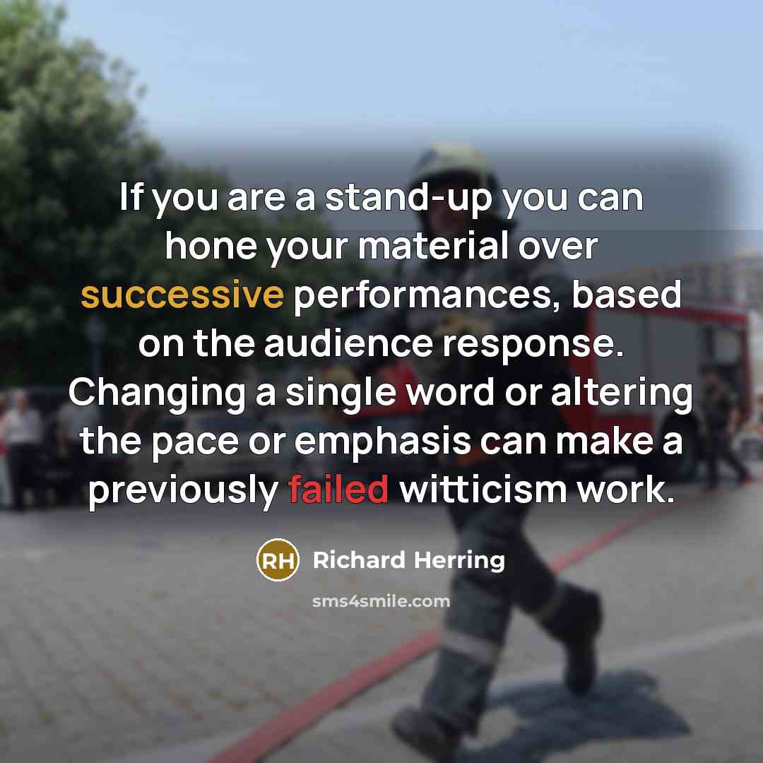 “If you are a stand-up you can hone your material…” quote by Richard Herring