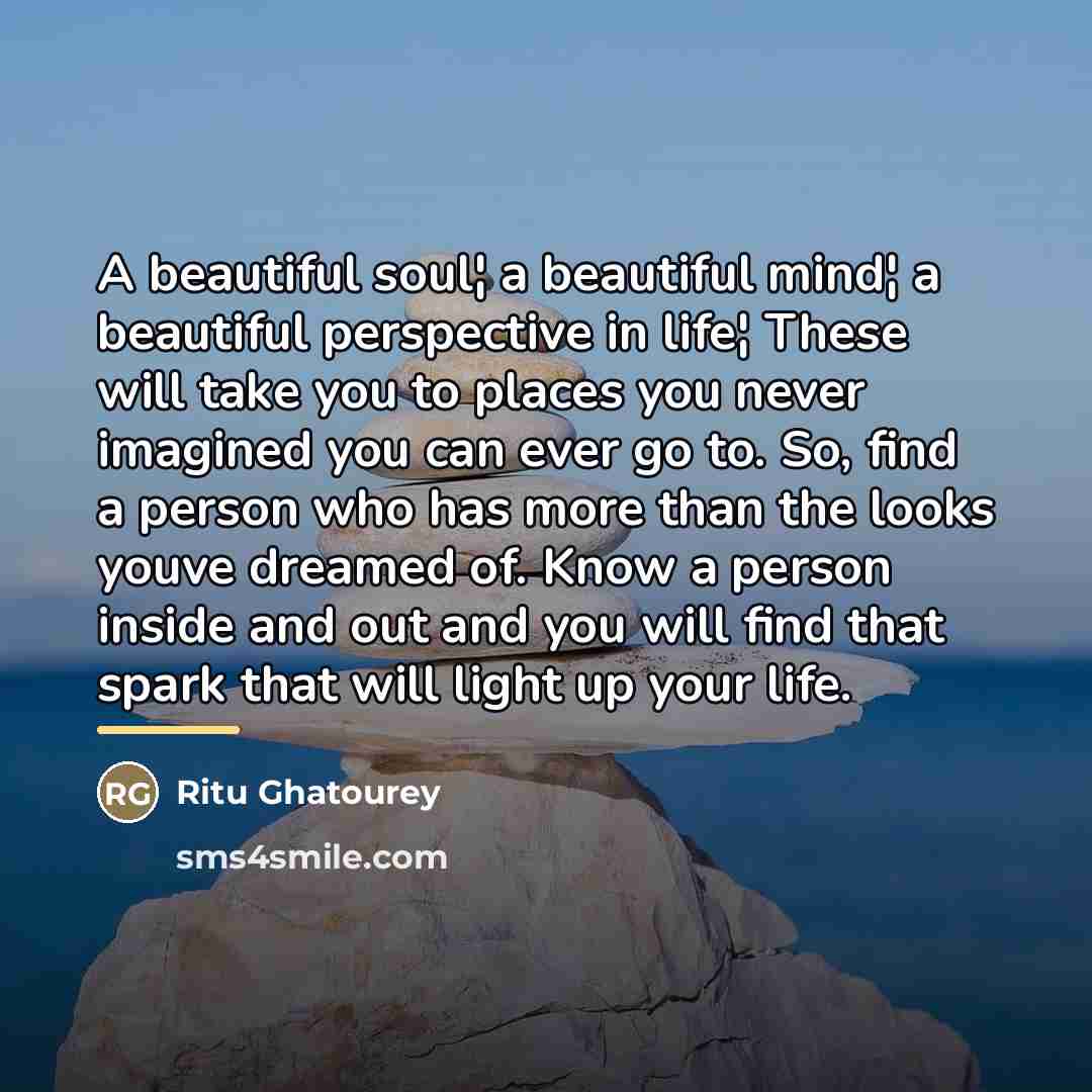 “A beautiful soul¦ a beautiful mind¦ a beautiful perspective in…” quote by Ritu Ghatourey