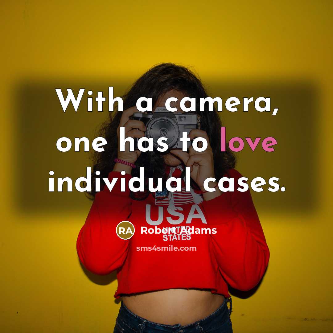 “With a camera, one has to love individual cases.…” quote by Robert Adams