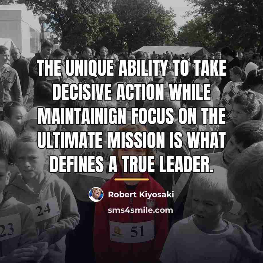 “The unique ability to take decisive action while maintainign focus…” quote by Robert Kiyosaki