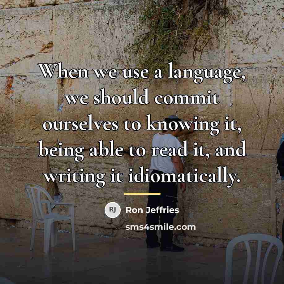 “When we use a language, we should commit ourselves to…” quote by Ron Jeffries