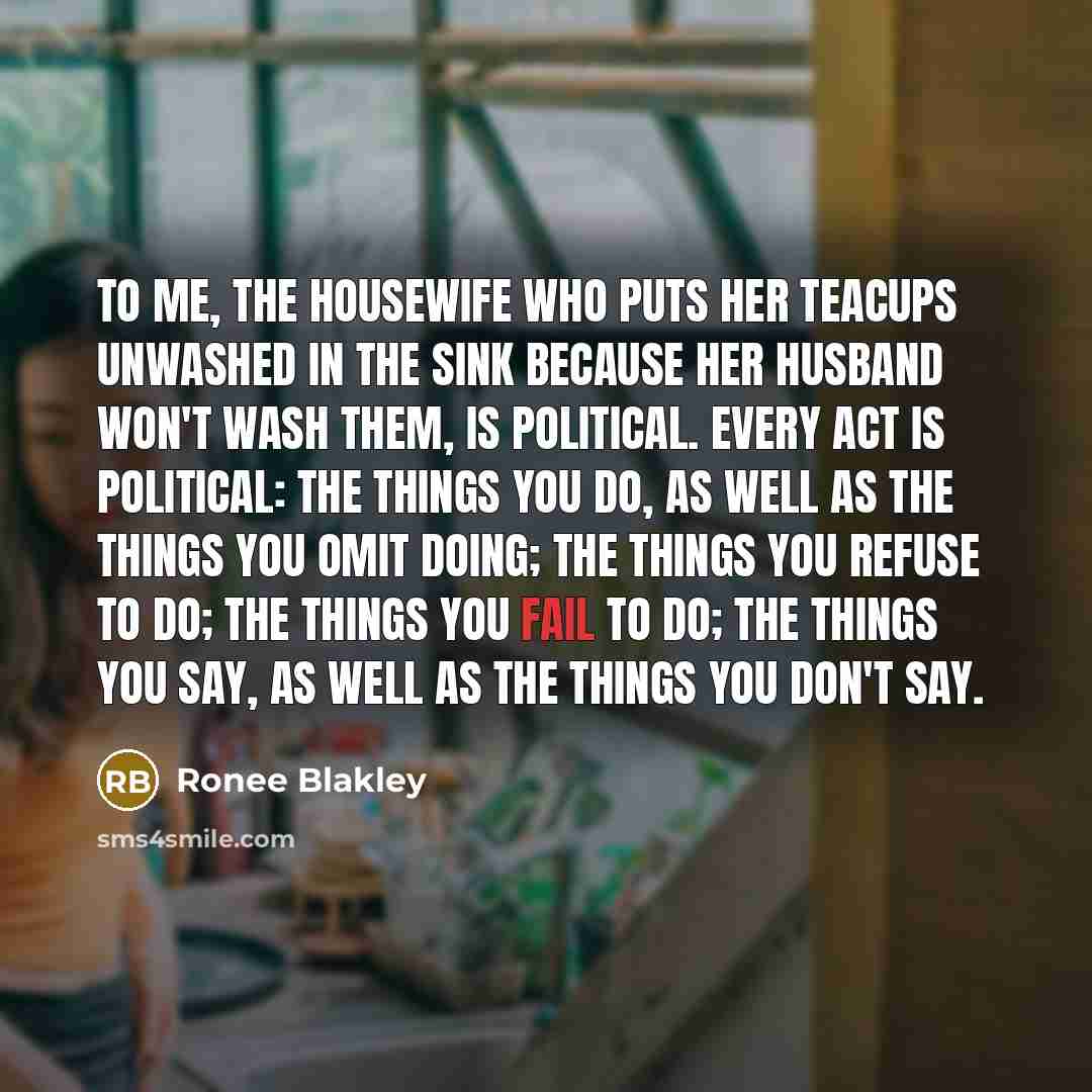 “To me, the housewife who puts her teacups unwashed in…” quote by Ronee Blakley