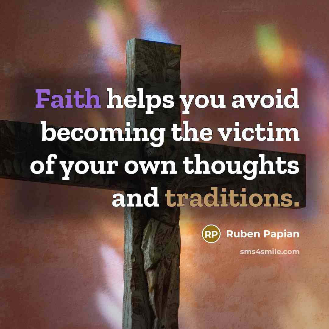 “Faith helps you avoid becoming the victim of your own…” quote by Ruben Papian