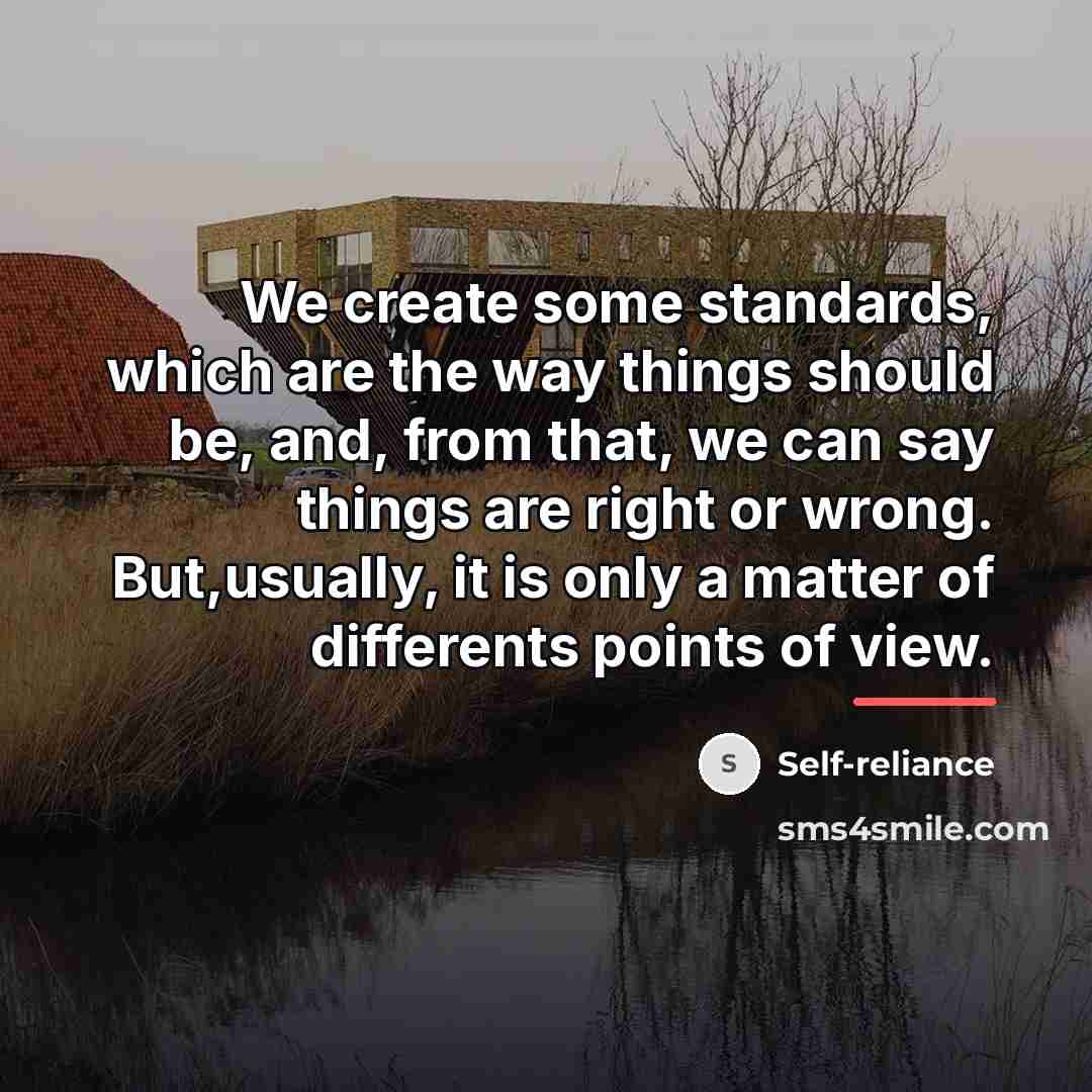 “We create some standards, which are the way things should…” quote by Self-reliance