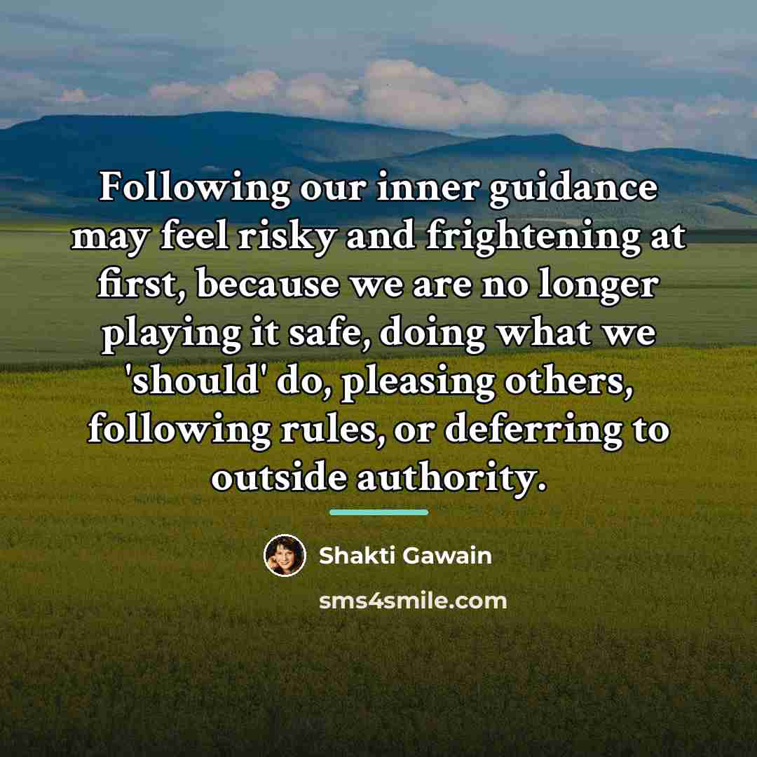 “Following our inner guidance may feel risky and frightening at…” quote by Shakti Gawain