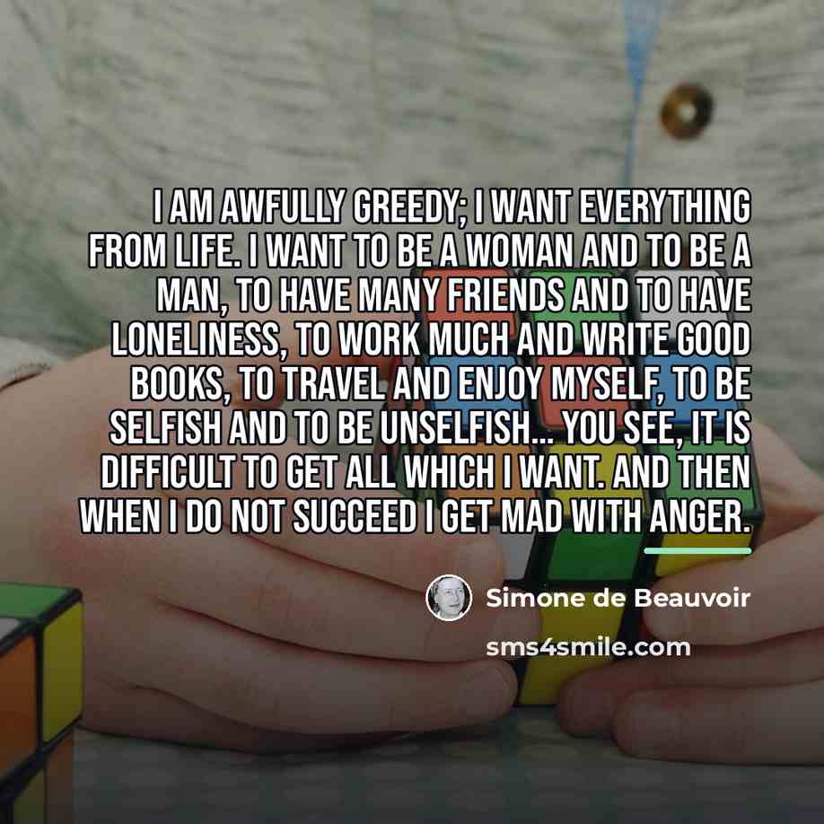 “I am awfully greedy; I want everything from life. I…” quote by Simone de Beauvoir