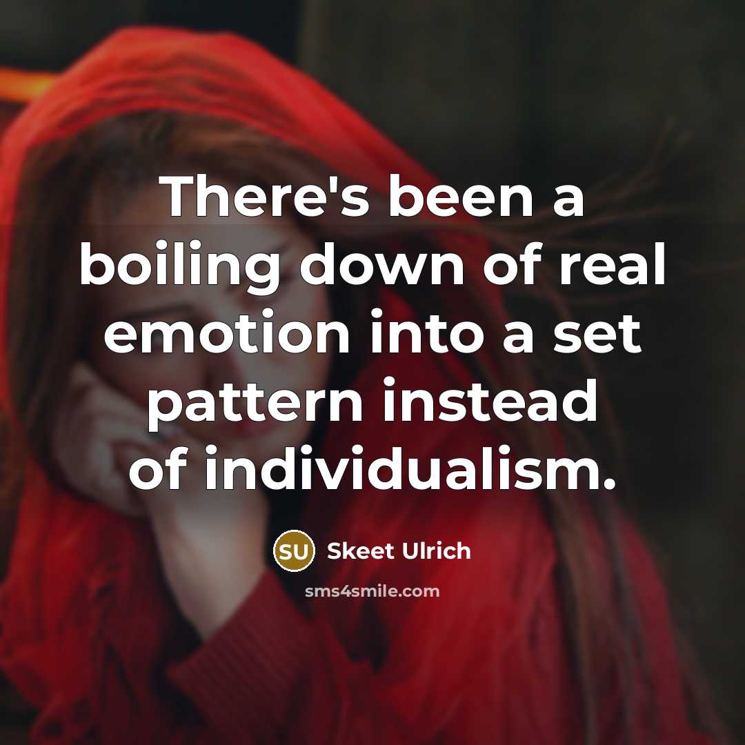 “There's been a boiling down of real emotion into a…” quote by Skeet Ulrich
