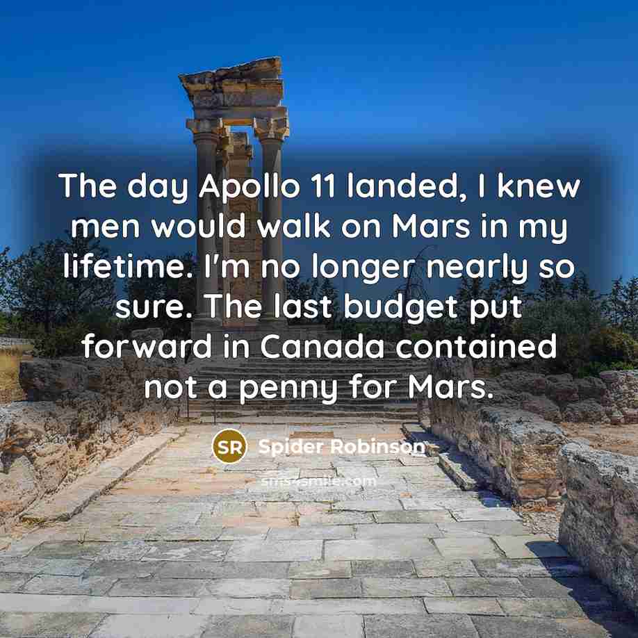 “The day Apollo 11 landed, I knew men would walk…” quote by Spider Robinson