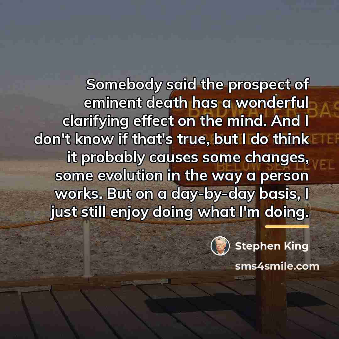 “Somebody said the prospect of eminent death has a wonderful…” quote by Stephen King
