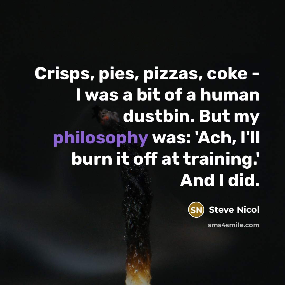 “Crisps, pies, pizzas, coke - I was a bit of…” quote by Steve Nicol