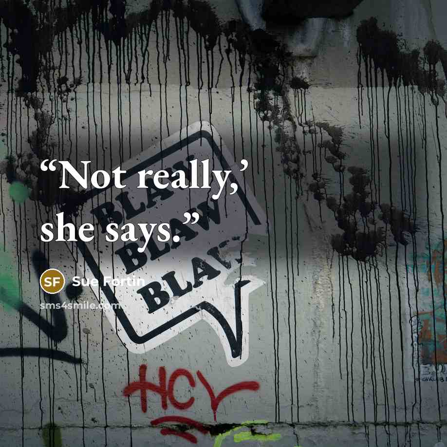 “Not really,’ she says.” quote by Sue Fortin