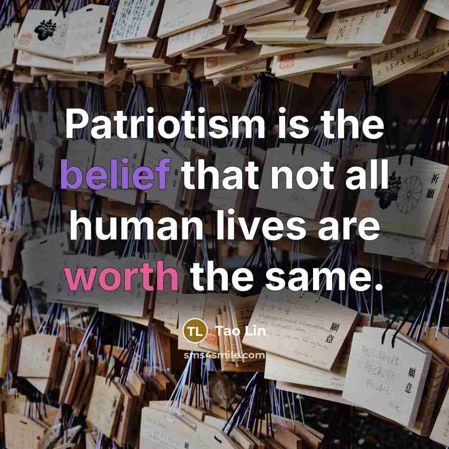 “Patriotism is the belief that not all human lives are…” quote by Tao Lin