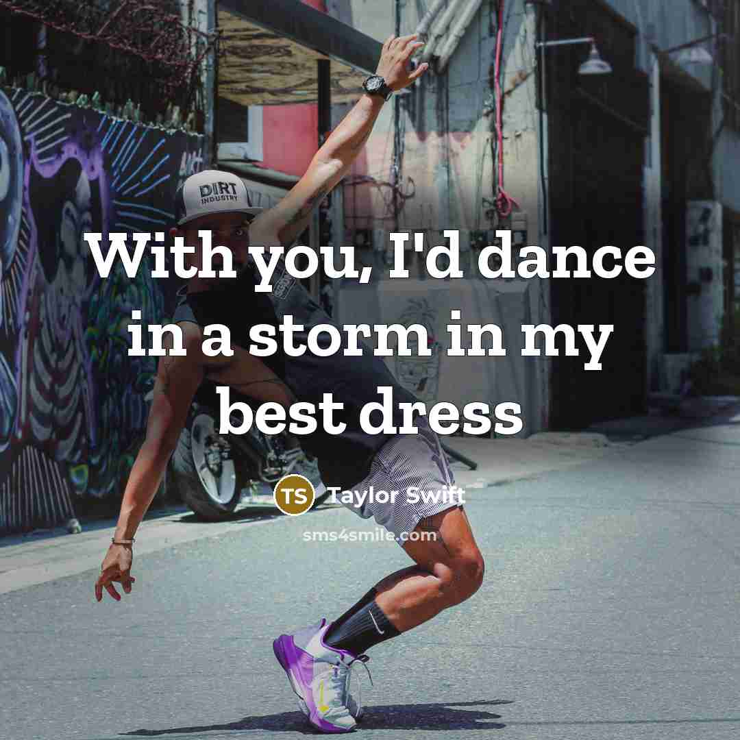 “With you, I'd dance in a storm in my best…” quote by Taylor Swift