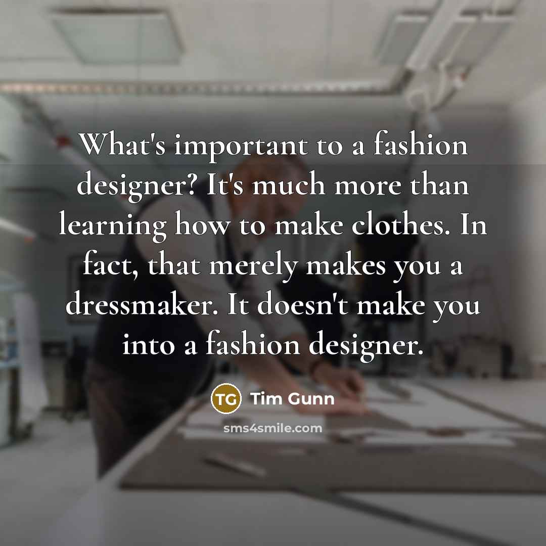 “What's important to a fashion designer? It's much more than…” quote by Tim Gunn