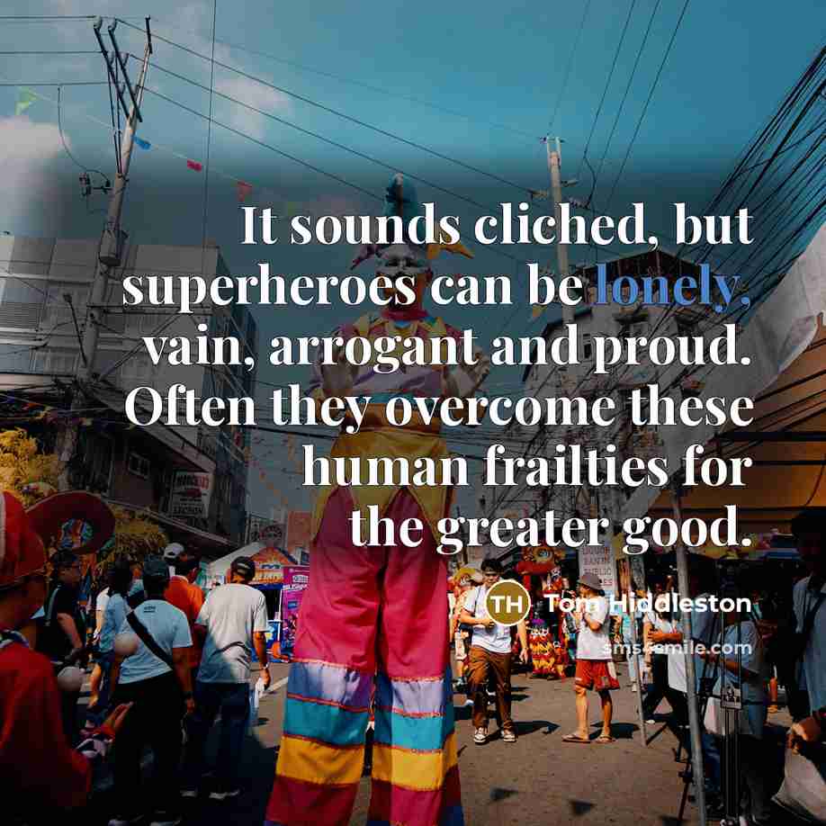 “It sounds cliched, but superheroes can be lonely, vain, arrogant…” quote by Tom Hiddleston