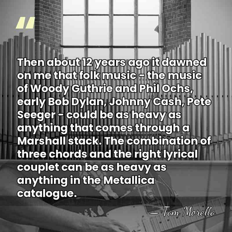 Then about 12 years ago it dawned on me that folk music&hellip; - Tom Morello