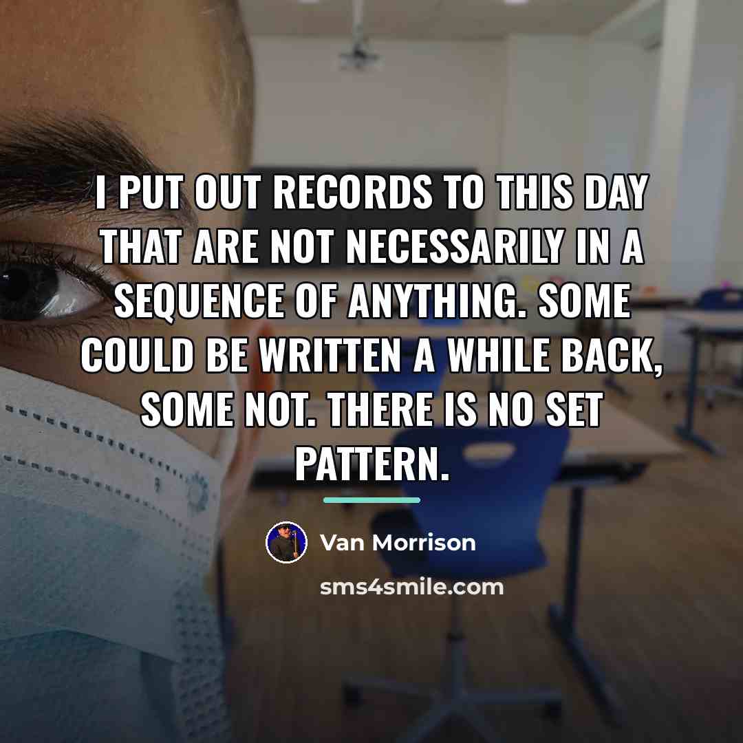 “I put out records to this day that are not…” quote by Van Morrison
