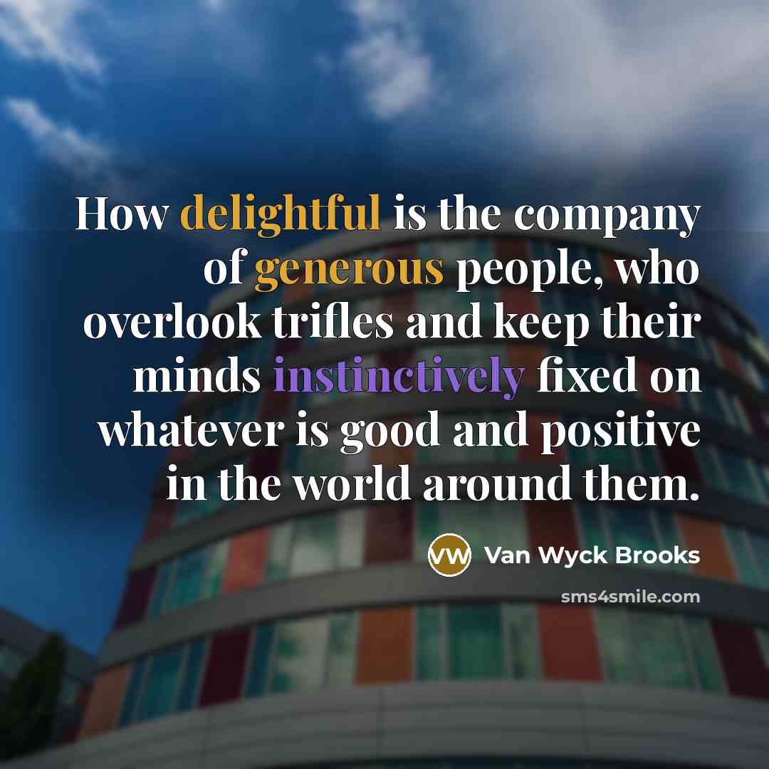 “How delightful is the company of generous people, who overlook…” quote by Van Wyck Brooks
